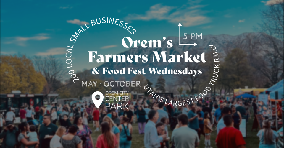 Orem's Farmers Market & Food Fest Wednesday